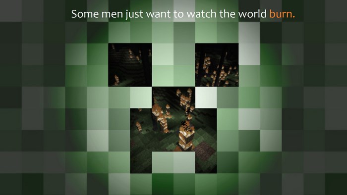 Some men just want to watch the world burn Minecraft Creeper