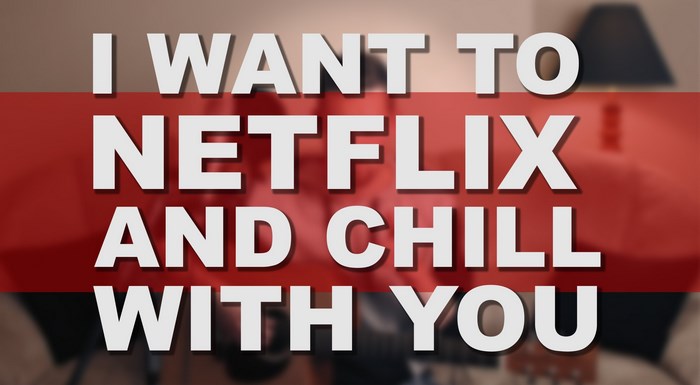 I Want to Netflix and Chill With You
