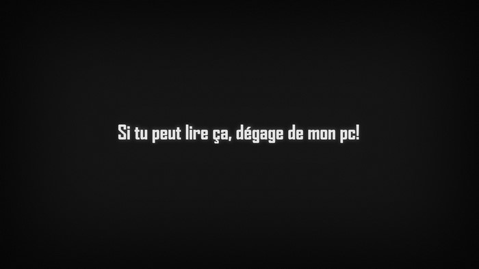 French text: If you can read this, get off my PC!