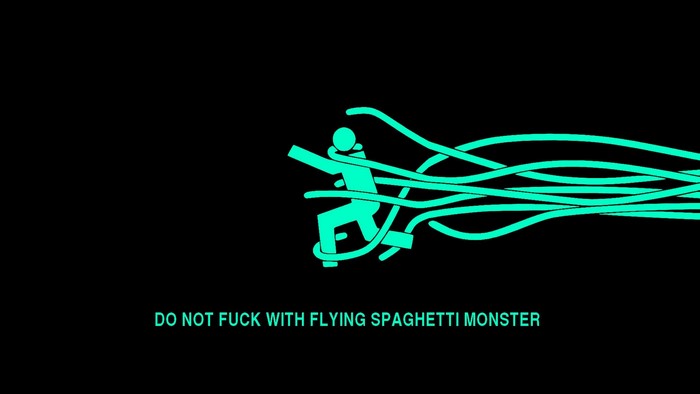 DO NOT FUCK WITH FLYING SPAGHETTI MONSTER