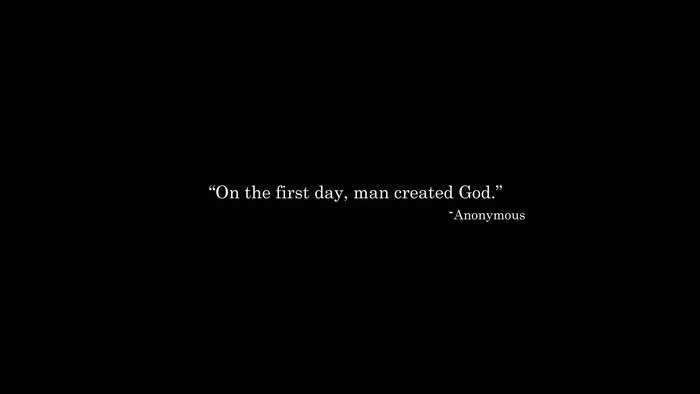 Quote "On the first day, man created God."