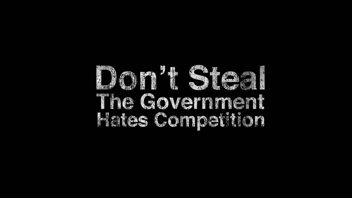 Don't Steal The Government Hates Competition text