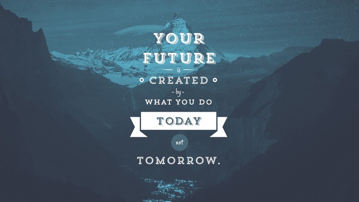 Your Future is Created by What You Do Today Not Tomorrow Quote