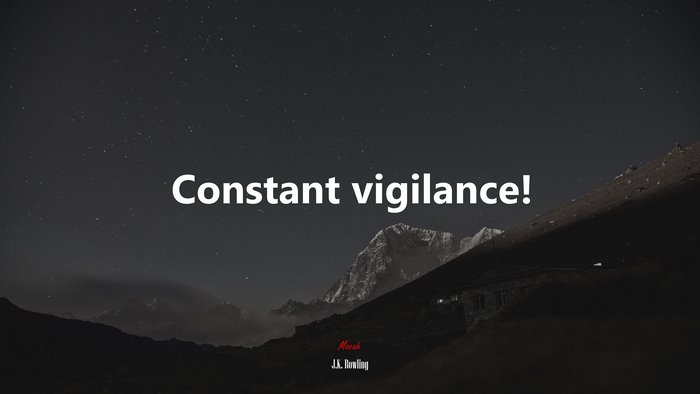 Constant vigilance! | J.K. Rowling quote