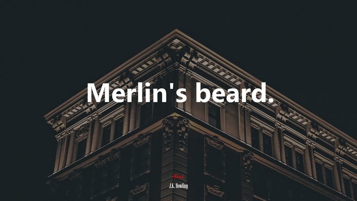 Merlin’s beard. | J.K. Rowling quote