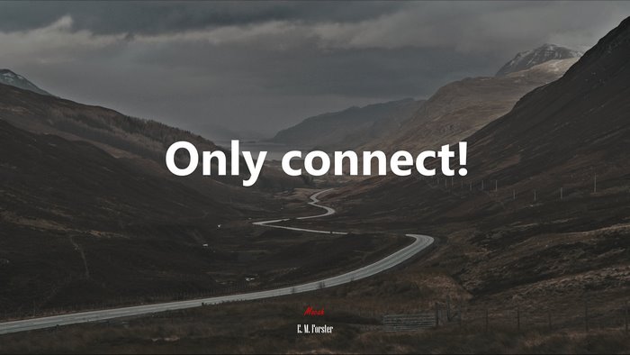 Only connect! | E. M. Forster quote