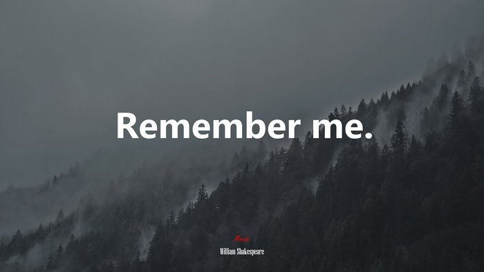 Remember me. | William Shakespeare quote