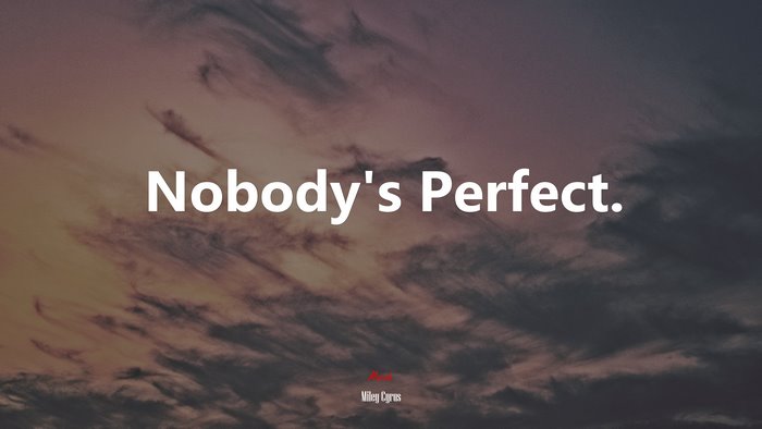 Nobody's Perfect Quote by Miley Cyrus