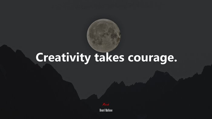Creativity takes courage. | Henri Matisse quote