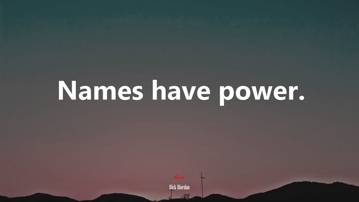 Names have power. | Rick Riordan quote