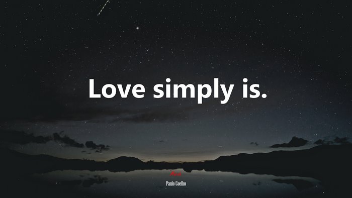 Love simply is. | Paulo Coelho quote