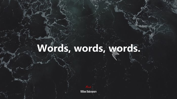 Words, words, words. | William Shakespeare quote
