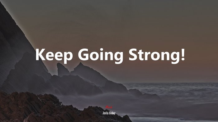 Keep Going Strong! | Justin Bieber quote