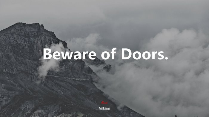 Beware of Doors. | Neil Gaiman quote