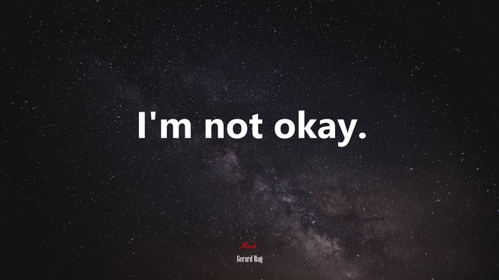 I’m not okay. | Gerard Way quote