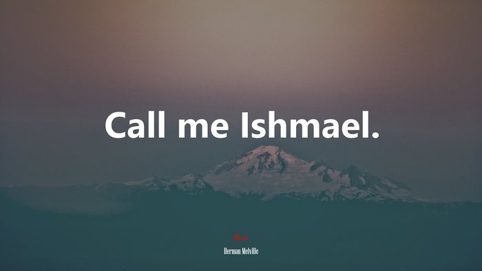 Call me Ishmael. | Herman Melville quote