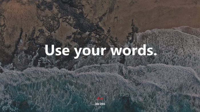 Use your words. | John Green quote