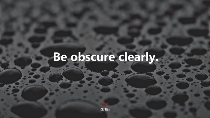 Be obscure clearly. | E.B. White quote