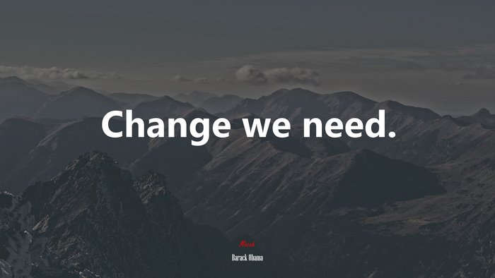 Change we need. | Barack Obama quote