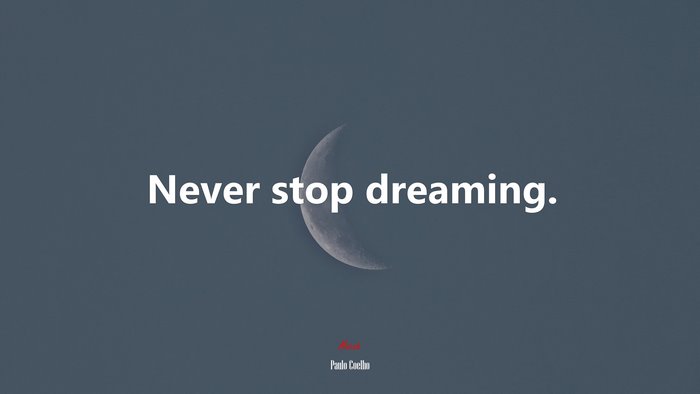 Never stop dreaming. | Paulo Coelho quote