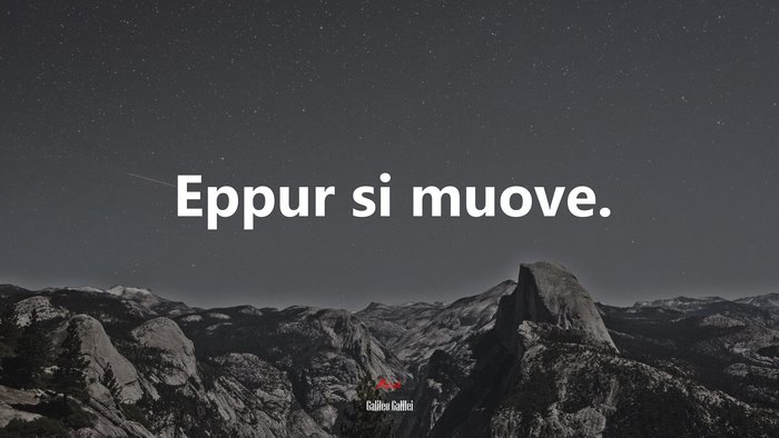 Eppur si muove. | Galileo Galilei quote