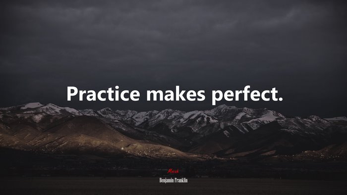 Practice makes perfect. | Benjamin Franklin quote