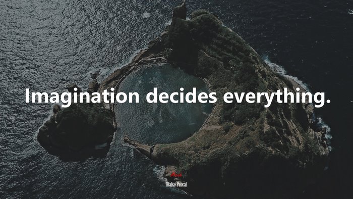 Imagination decides everything. | Blaise Pascal quote