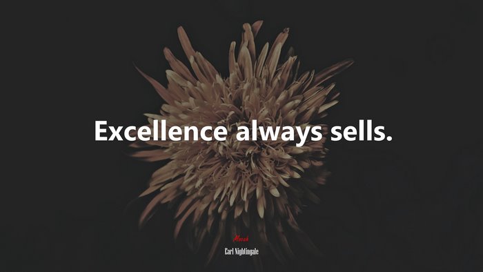 Excellence always sells. | Earl Nightingale quote