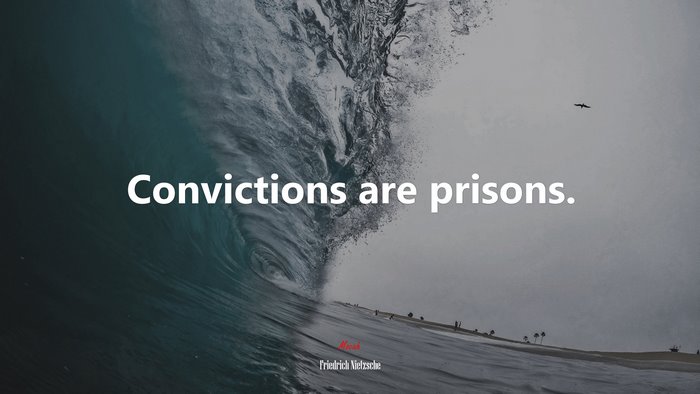 Convictions are prisons. | Friedrich Nietzsche quote