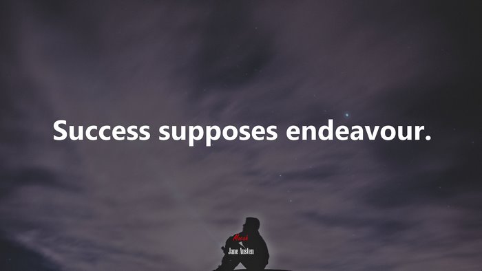 Success supposes endeavour. | Jane Austen quote