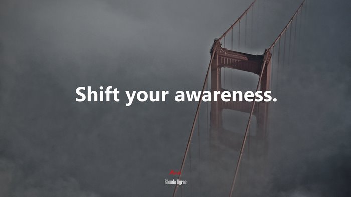 Shift your awareness. | Rhonda Byrne quote