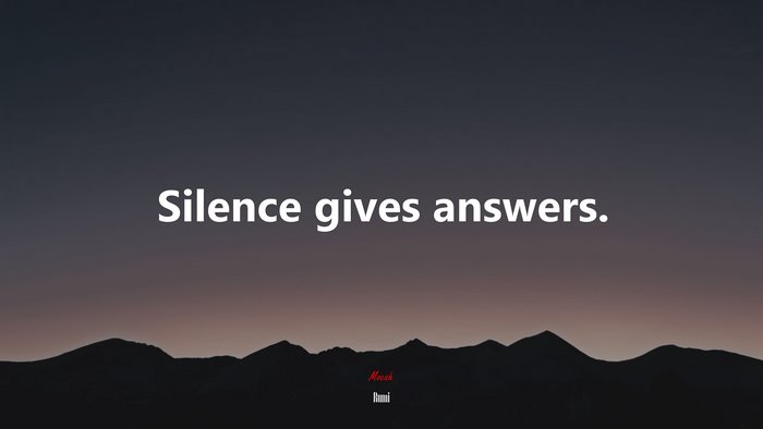 Silence gives answers. | Rumi quote