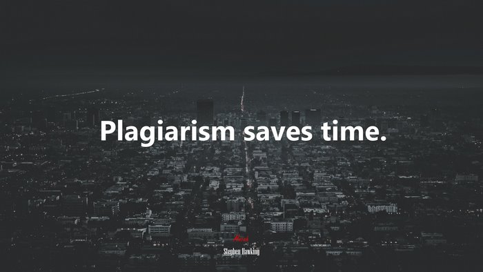 Plagiarism saves time. | Stephen Hawking quote