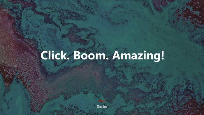 Click. Boom. Amazing! | Steve Jobs quote