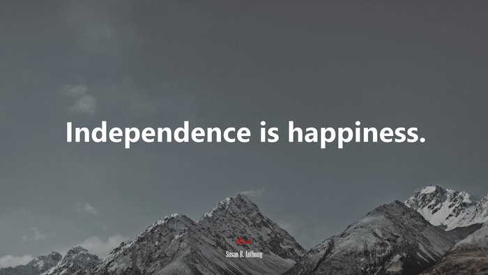 Independence is happiness. | Susan B. Anthony quote