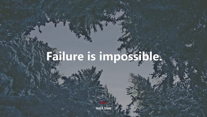 Failure is impossible. | Susan B. Anthony quote
