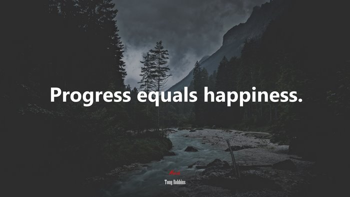 Progress equals happiness. | Tony Robbins quote