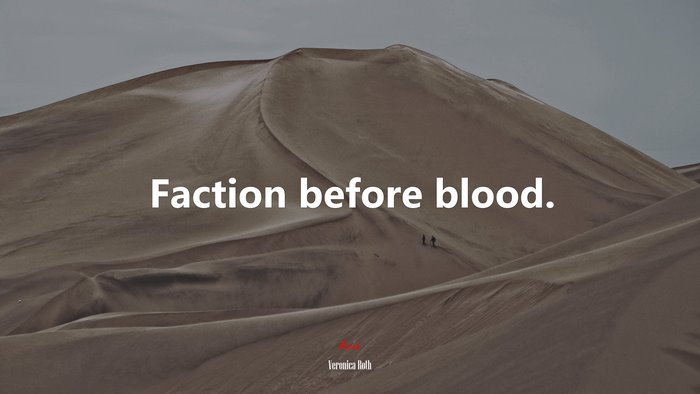 Faction before blood. | Veronica Roth quote
