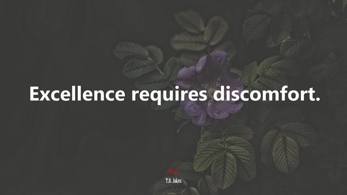 Excellence requires discomfort. | T.D. Jakes quote