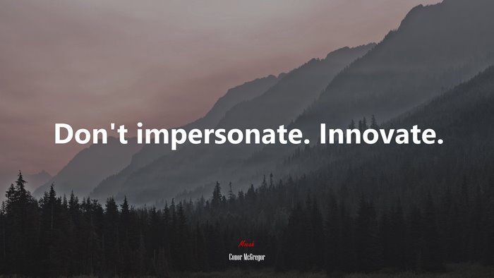 Don’t impersonate. Innovate. | Conor McGregor quote