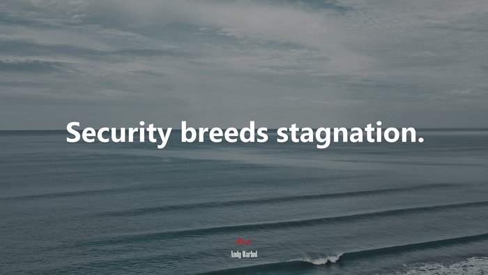 Security breeds stagnation. | Andy Warhol quote