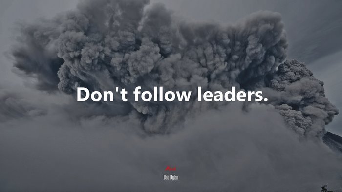 Don’t follow leaders. | Bob Dylan quote