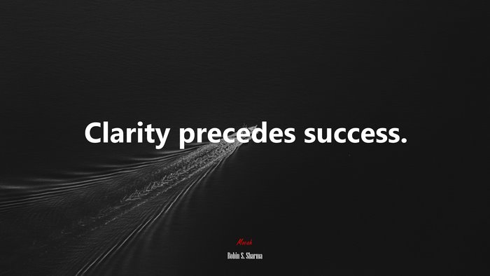 Clarity precedes success. | Robin S. Sharma quote