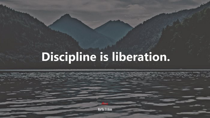 Discipline is liberation. | Martha Graham quote