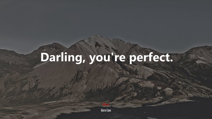 Darling, you’re perfect. | Kiera Cass quote