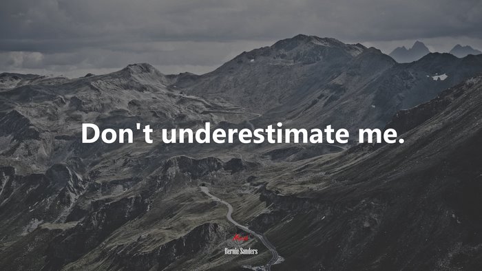 Don’t underestimate me. | Bernie Sanders quote