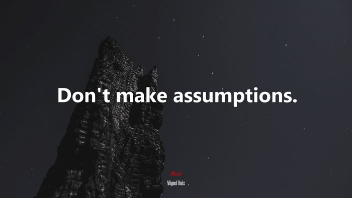 Don’t make assumptions. | Miguel Ruiz quote