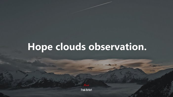 Hope clouds observation. | Frank Herbert quote