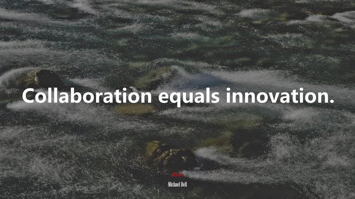 Collaboration equals innovation. | Michael Dell quote