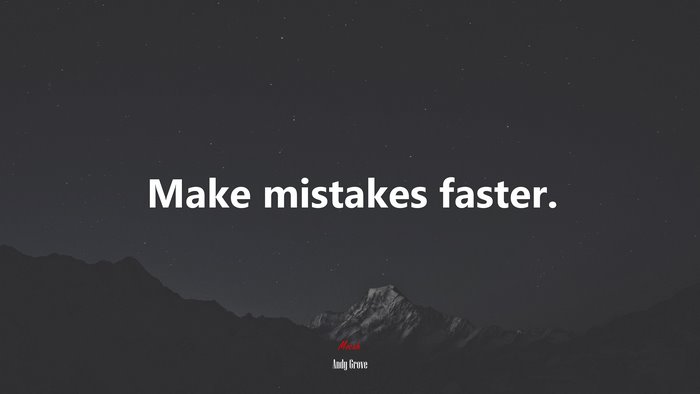 Make mistakes faster. | Andy Grove quote